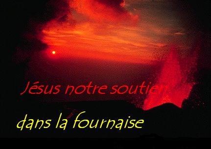 Jésus notre soutien dans la fournaise bonjour